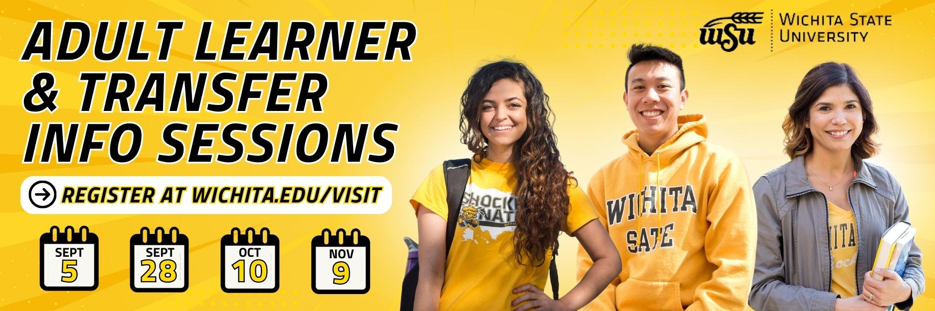 Adult Learner and Transfer Student Info Sessions. Register at wichita.edu/visit