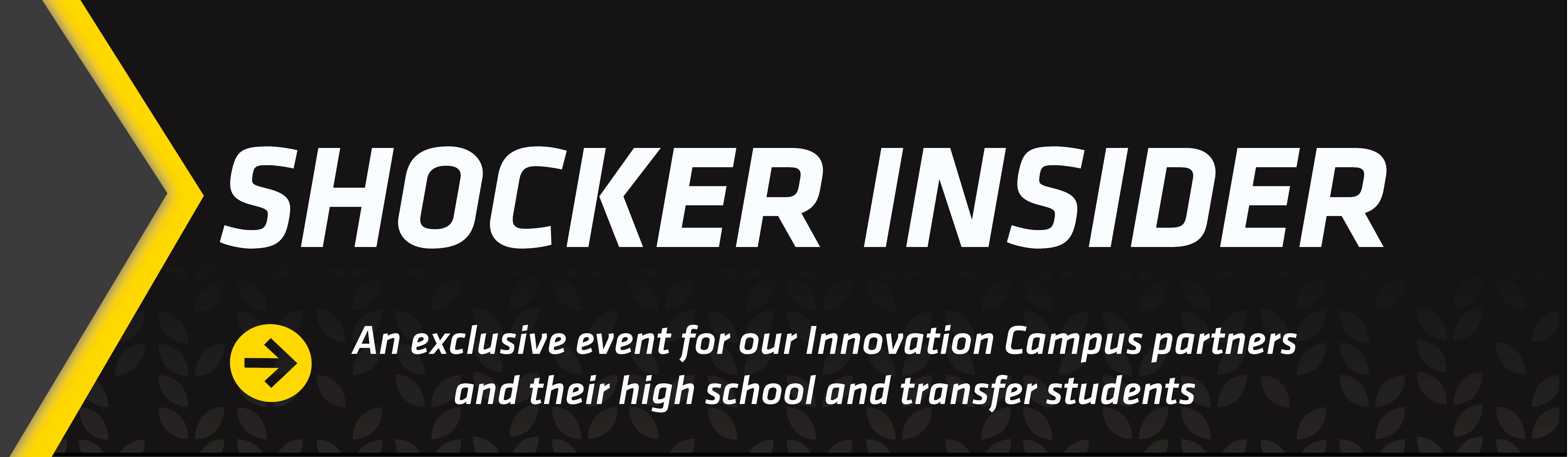 Shocker Insider- An exclusive event for our Innovation Campus partners and their high school and transfer students